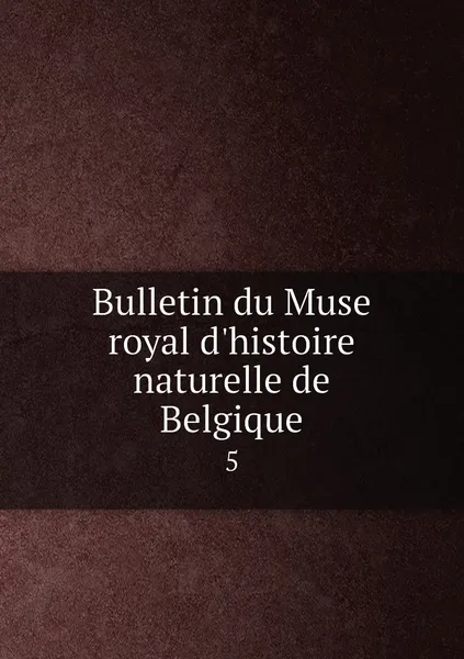 Обложка книги Bulletin du Muse royal d'histoire naturelle de Belgique. 5, 