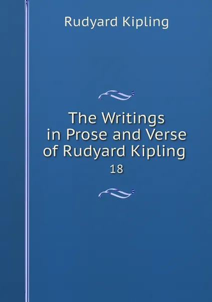 Обложка книги The Writings in Prose and Verse of Rudyard Kipling . 18, Rudyard Kipling