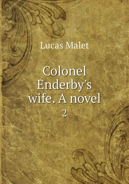 Обложка книги Colonel Enderby's wife. A novel. 2, Lucas Malet