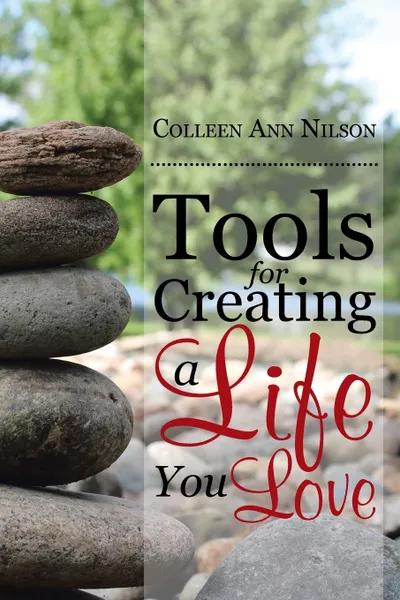 Обложка книги Tools for Creating a Life You Love, Colleen Ann Nilson