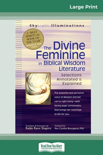 Обложка книги The Divine Feminine in Biblical Wisdom. Selections Annotated & Explained (16pt Large Print Edition), Rabbi Rami Shapiro, Cynthia Bourgeault