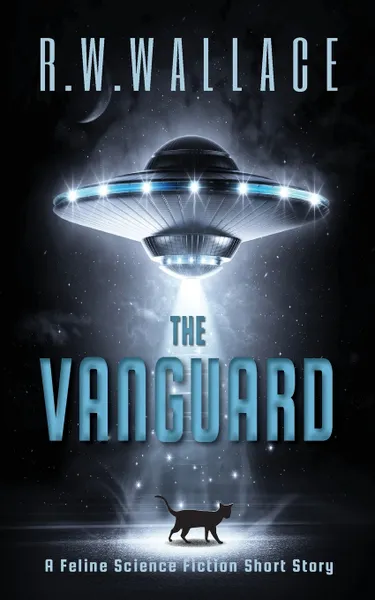 Обложка книги The Vanguard. A Feline Science Fiction Short Story, R.W. Wallace