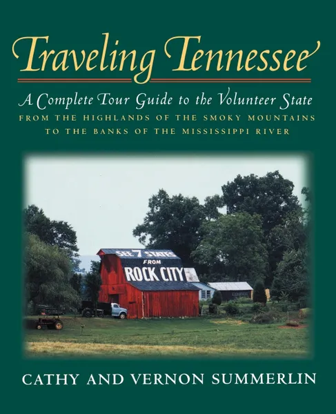 Обложка книги Traveling Tennessee. A Complete Tour Guide to the Volunteer State from the Highlands of the Smoky Mountains to the Banks of the Mississippi, Cathy Summerlin, Vernon Summerlin, Thomas Nelson Publishers