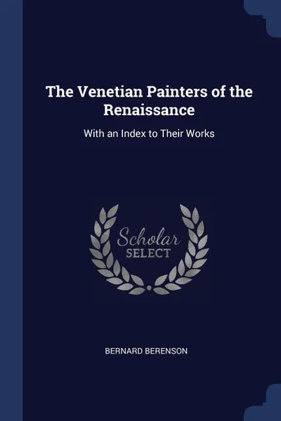 Обложка книги The Venetian Painters of the Renaissance. With an Index to Their Works, Bernard Berenson