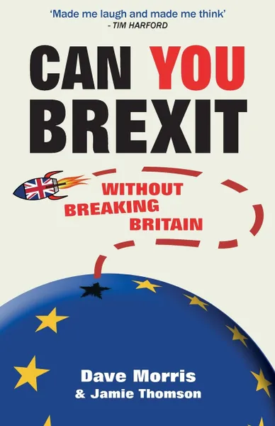 Обложка книги Can You Brexit?. Without Breaking Britain, Dave Morris, Jamie Thomson