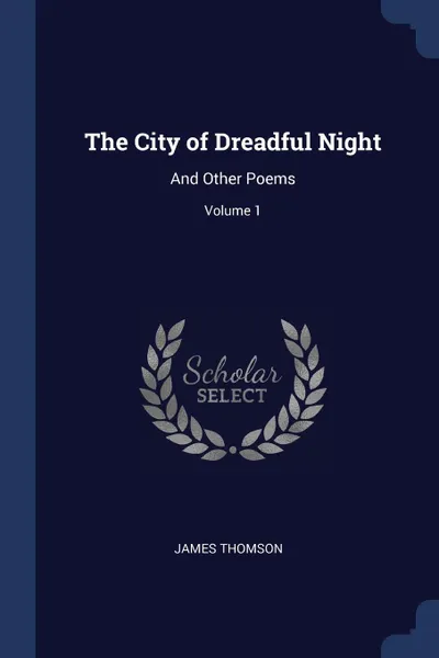 Обложка книги The City of Dreadful Night. And Other Poems; Volume 1, James Thomson