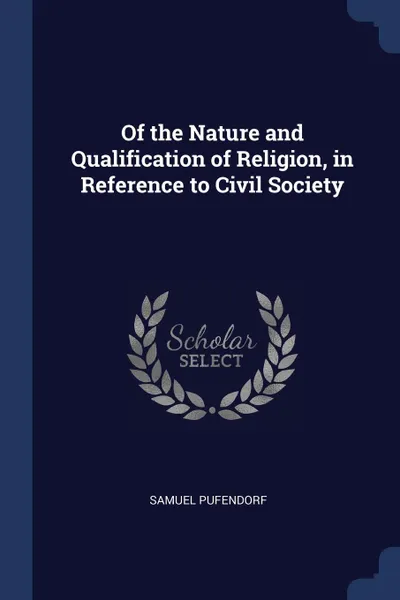 Обложка книги Of the Nature and Qualification of Religion, in Reference to Civil Society, Samuel Pufendorf