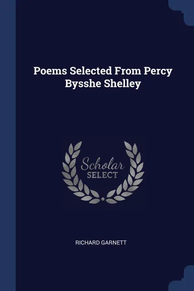 Обложка книги Poems Selected From Percy Bysshe Shelley, Richard Garnett
