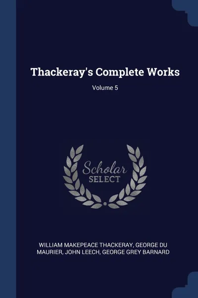 Обложка книги Thackeray's Complete Works; Volume 5, William Makepeace Thackeray, George Du Maurier, John Leech