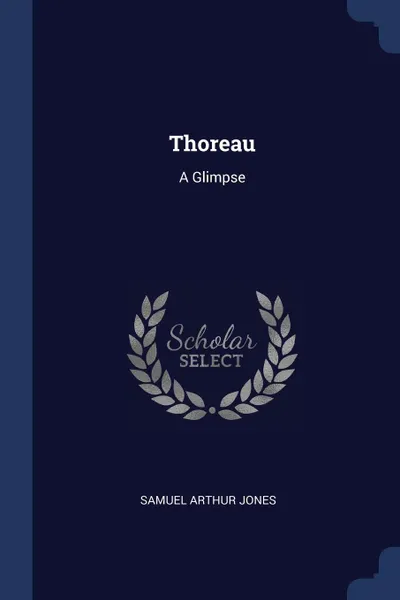 Обложка книги Thoreau. A Glimpse, Samuel Arthur Jones