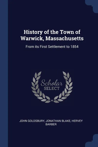 Обложка книги History of the Town of Warwick, Massachusetts. From its First Settlement to 1854, John Goldsbury, Jonathan Blake, Hervey Barber