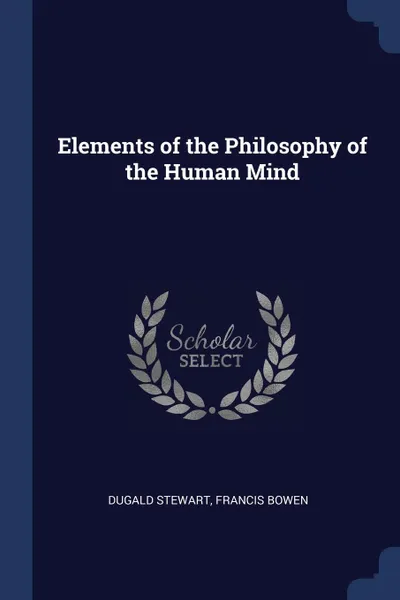 Обложка книги Elements of the Philosophy of the Human Mind, Dugald Stewart, Francis Bowen