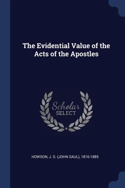 Обложка книги The Evidential Value of the Acts of the Apostles, J S. 1816-1885 Howson