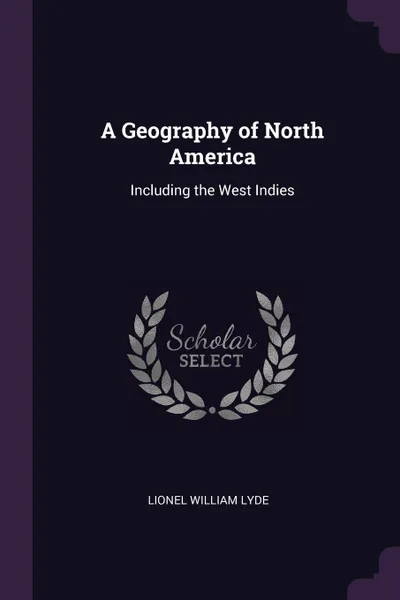 Обложка книги A Geography of North America. Including the West Indies, Lionel William Lyde