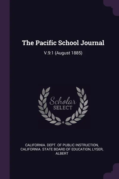 Обложка книги The Pacific School Journal. V.9:1 (August 1885), Albert Lyser