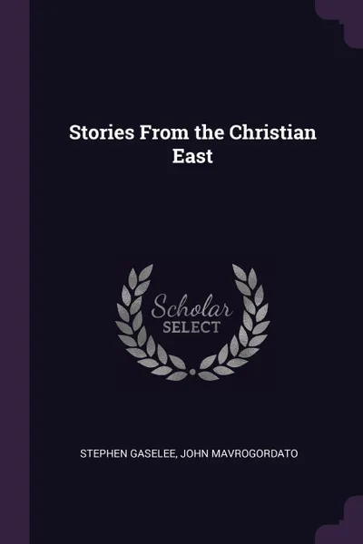 Обложка книги Stories From the Christian East, Stephen Gaselee, John Mavrogordato
