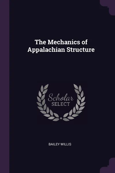 Обложка книги The Mechanics of Appalachian Structure, Bailey Willis