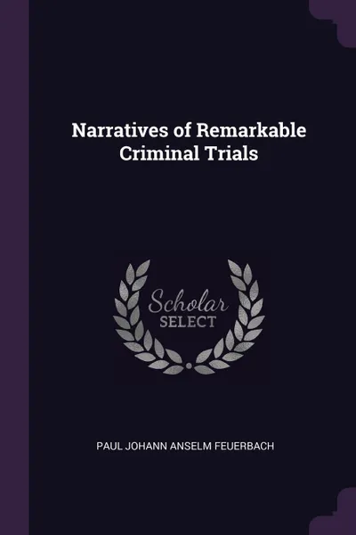 Обложка книги Narratives of Remarkable Criminal Trials, Paul Johann Anselm Feuerbach