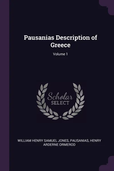 Обложка книги Pausanias Description of Greece; Volume 1, William Henry Samuel Jones, Pausanias, Henry Arderne Ormerod