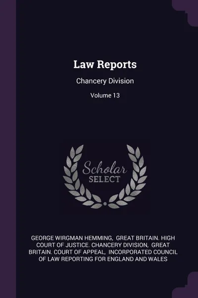 Обложка книги Law Reports. Chancery Division; Volume 13, George Wirgman Hemming