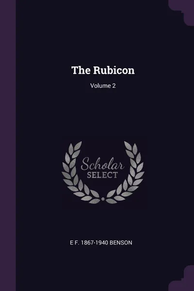 Обложка книги The Rubicon; Volume 2, E F. 1867-1940 Benson