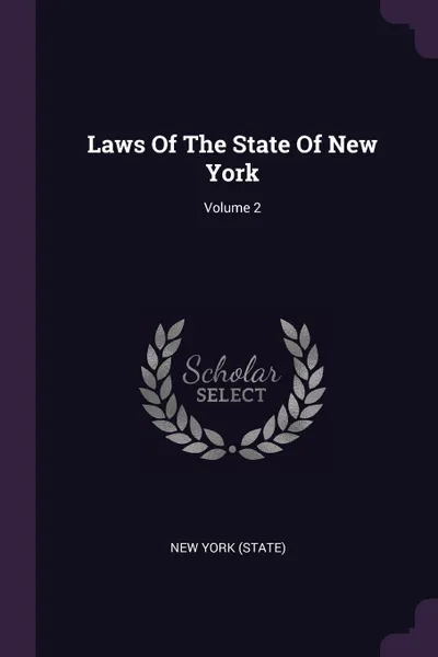 Обложка книги Laws Of The State Of New York; Volume 2, New York (State)