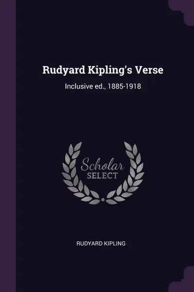 Обложка книги Rudyard Kipling's Verse. Inclusive ed., 1885-1918, Rudyard Kipling