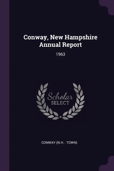 Обложка книги Conway, New Hampshire Annual Report. 1963, Conway Conway