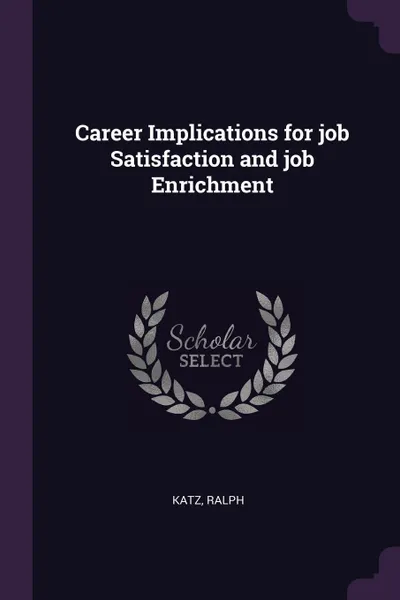 Обложка книги Career Implications for job Satisfaction and job Enrichment, Ralph Katz