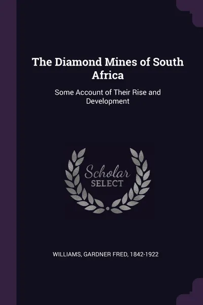 Обложка книги The Diamond Mines of South Africa. Some Account of Their Rise and Development, Gardner Fred Williams