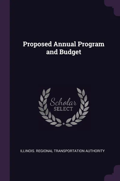 Обложка книги Proposed Annual Program and Budget, Illinois Regional Transportat Authority