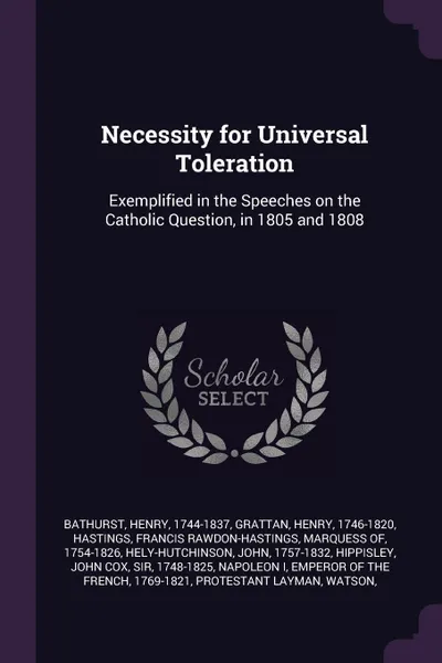 Обложка книги Necessity for Universal Toleration. Exemplified in the Speeches on the Catholic Question, in 1805 and 1808, Henry Bathurst, Henry Grattan