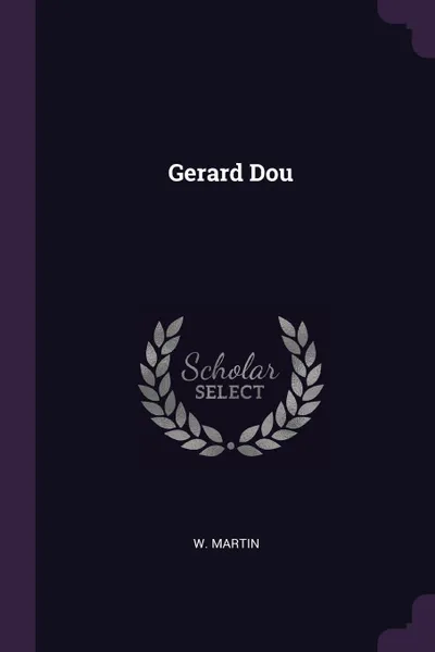 Обложка книги Gerard Dou, W Martin