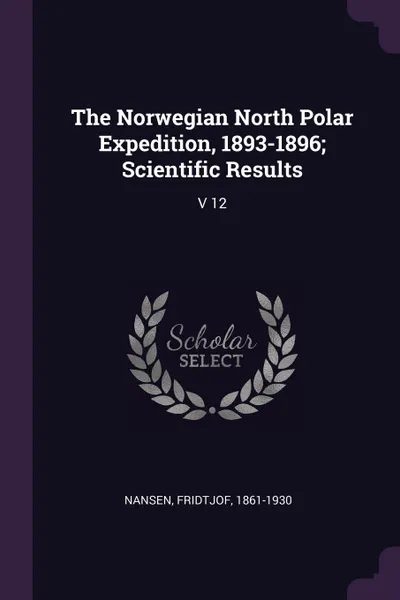 Обложка книги The Norwegian North Polar Expedition, 1893-1896; Scientific Results. V 12, Fridtjof Nansen