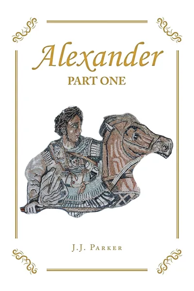 Обложка книги Alexander. Part One, J.J. Parker