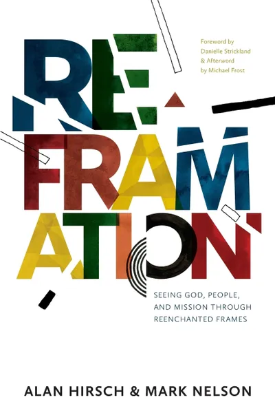 Обложка книги Reframation. Seeing God, People, and Mission Through Reenchanted Frames, Alan Hirsch, Mark Nelson