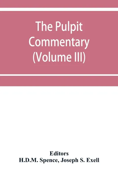 Обложка книги The pulpit commentary (Volume III), Joseph S. Exell