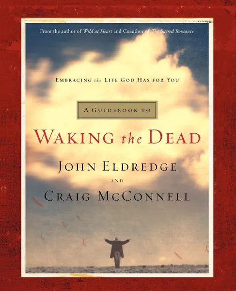 Обложка книги A Guidebook to Waking the Dead. Embracing the Life God Has for You, John Eldredge, Craig McConnell