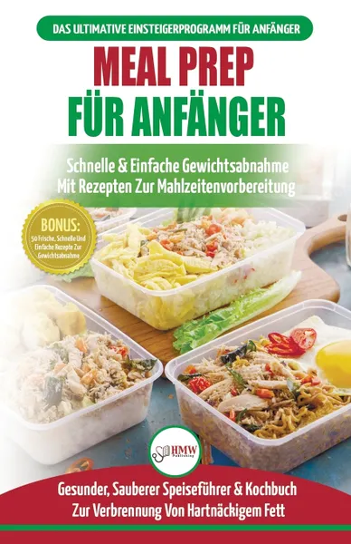 Обложка книги Meal Prep Fur Anfanger. Die Ultimative Anleitung Fur Anfanger Zur Schnellen Und Einfachen Zubereitung Von Mahlzeiten + 50 Einfache Rezepte Zum Abnehmen! (Bucher In Deutsch / Meal Prep German Book), Louise Jiannes, Anne M