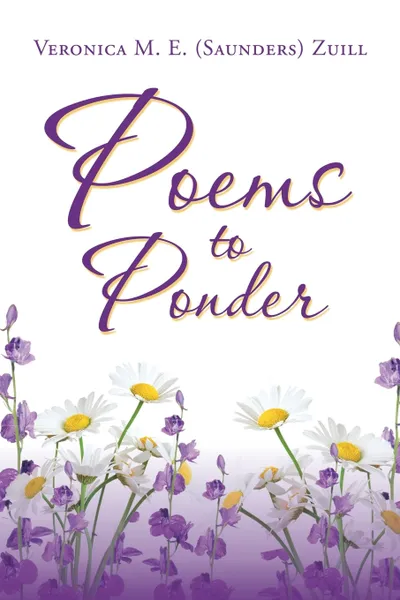 Обложка книги Poems to Ponder, Veronica M. E. (Saunders) Zuill