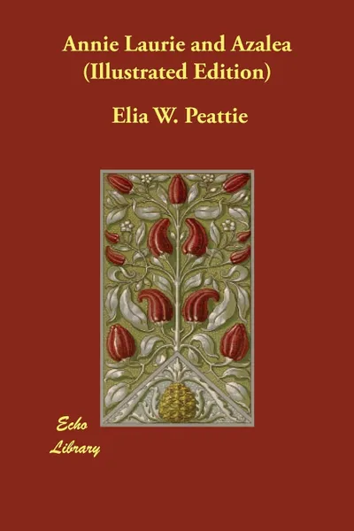 Обложка книги Annie Laurie and Azalea (Illustrated Edition), Elia W. Peattie