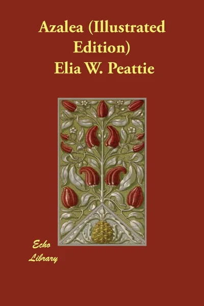 Обложка книги Azalea (Illustrated Edition), Elia W. Peattie