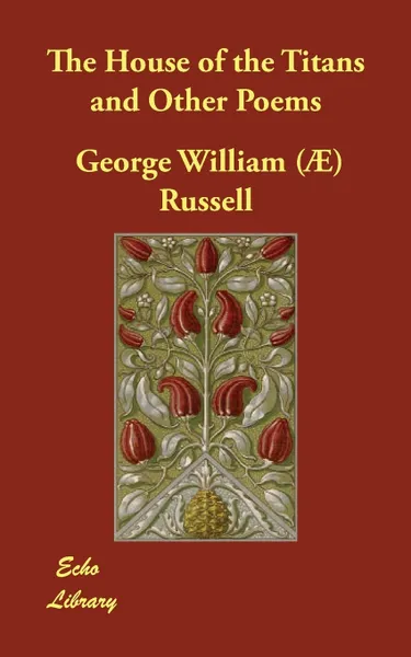 Обложка книги The House of the Titans and Other Poems, George William (Æ) Russell