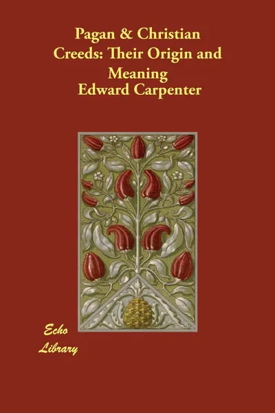 Обложка книги Pagan & Christian Creeds. Their Origin and Meaning, Edward Carpenter