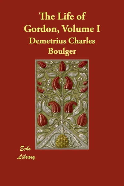 Обложка книги The Life of Gordon, Volume I, Demetrius Charles Boulger