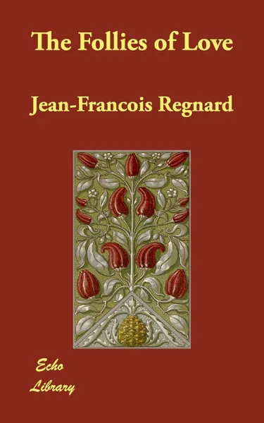 Обложка книги The Follies of Love, Jean Francois Regnard