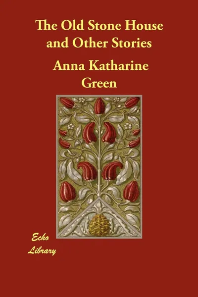 Обложка книги The Old Stone House and Other Stories, Anna Katharine Green