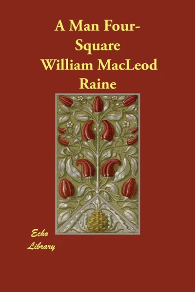 Обложка книги A Man Four-Square, William MacLeod Raine