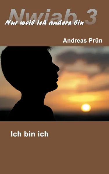 Обложка книги Nwiab 3. Nur weil ich anders bin - Ich bin ich, Andreas Prün