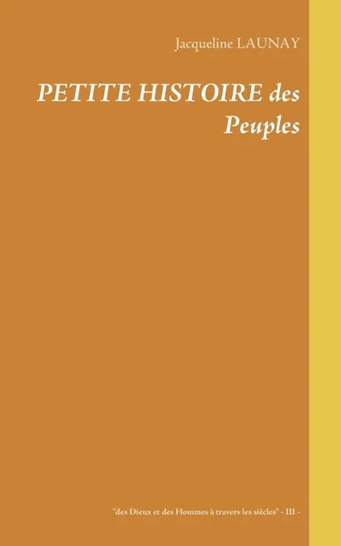 Обложка книги Petite histoire des Peuples  - 3 -, Jacqueline Launay